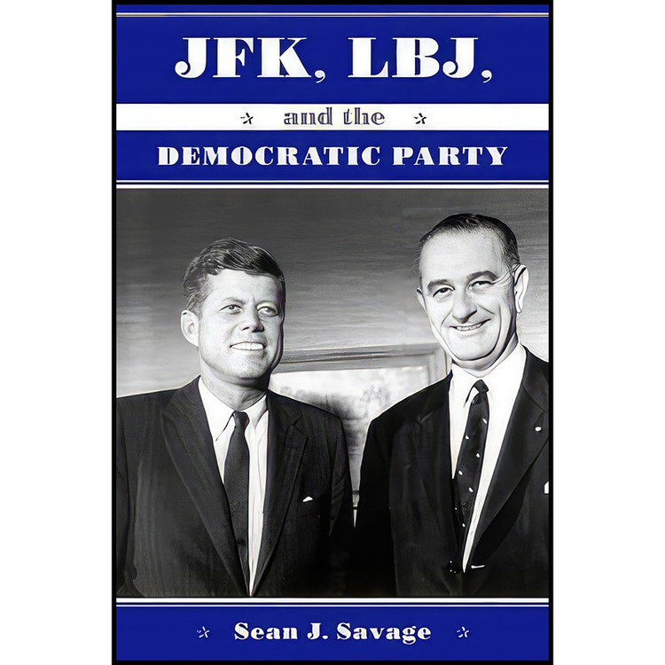 کتاب JFK, LBJ, and the Democratic Party اثر Sean J. Savage انتشارات SUNY Press