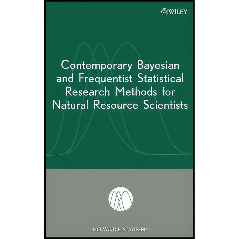 کتاب Contemporary Bayesian and Frequentist Statistical Research Methods for Natural Resource Scientists اثر Howard B. Stauffer انتشارات Wiley-Interscience