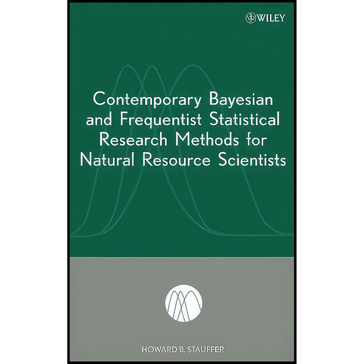 کتاب Contemporary Bayesian and Frequentist Statistical Research Methods for Natural Resource Scientists اثر Howard B. Stauffer انتشارات Wiley-Interscience