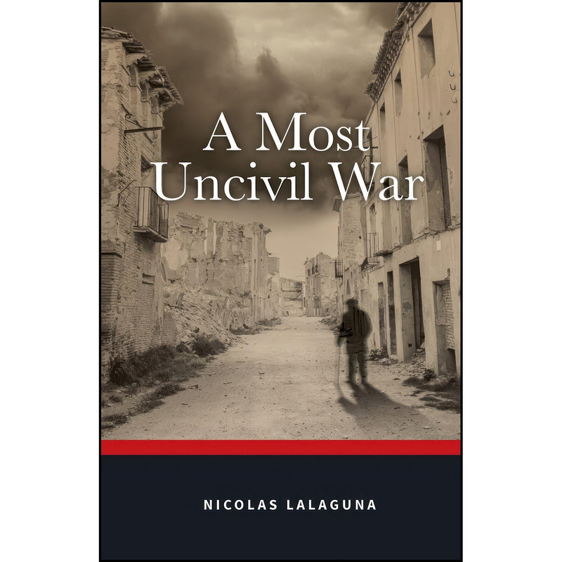 کتاب A Most Uncivil War اثر Nicolas Lalaguna انتشارات Troubador Publishing Ltd